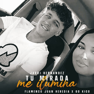 Go Kico, Flamenco Juan Heredia & Jarri Hernandez - Tu Mirada Me Ilumina