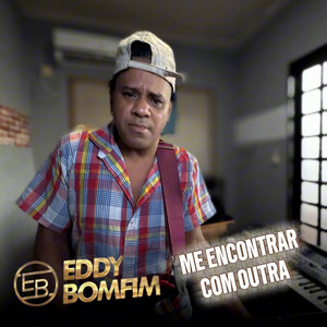 Me Encontrar Com Outra by EDDY BOMFIM