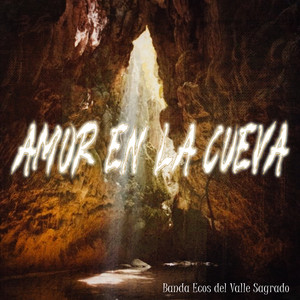 Amor en la Cueva by Banda Ecos del Valle Sagrado