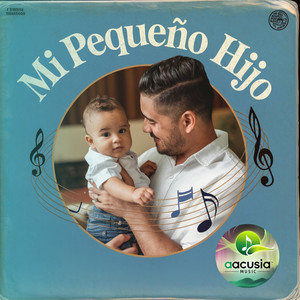 AACUSIA MUSIC - ¡MI PEQUEÑO HIJO! Con amor para mí hijo, AACUSIA MUSIC