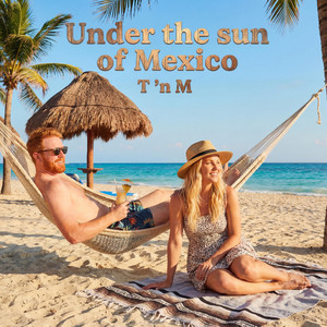 Under the sun of Mexico by T 'n M