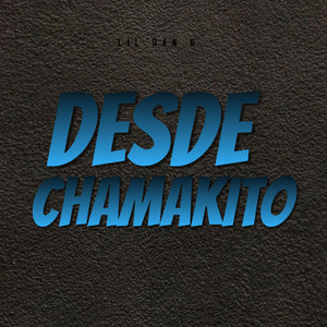 Desde Chamaquito by Lil Dan6