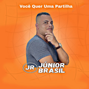 Júnior Brasil - Você Quer uma Partilha