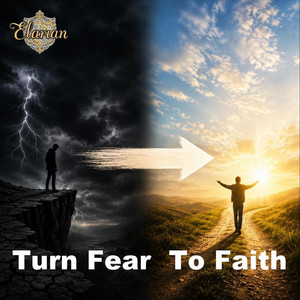 Turn Fear To Faith by Elarian