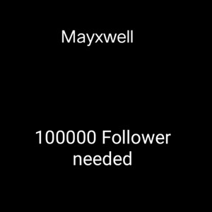 Mayxwell - 100000 Follower needed