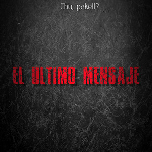 El ultimo mensaje by Chu, pakell?