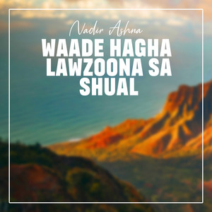 Nadir Ashna - Waade Hagha Lawzoona Sa Shual