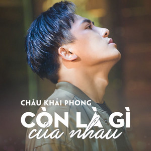 Châu Khải Phong - Còn Là Gì Của Nhau