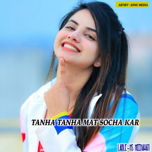 Tanha tanha mat socha kar - Single by Annu media | Spotify