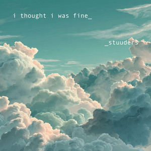 i thought i was fine by STUUDERS