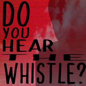 DO YOU HEAR THE WHISTLE? by BillyHi