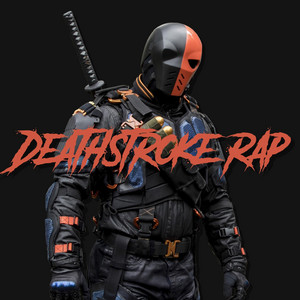 Deathstroke Rap by Daddyphatsnaps