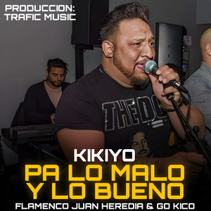 Go Kico, Flamenco Juan Heredia & Kikiyo - Pa Lo Malo y Lo Bueno