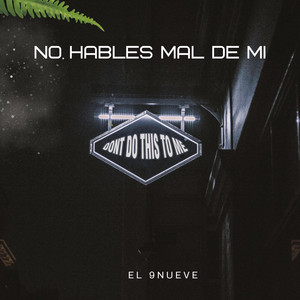 NO HABLES MAL DE MI by El 9Nueve