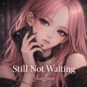 Still Not Wating by YuaLove