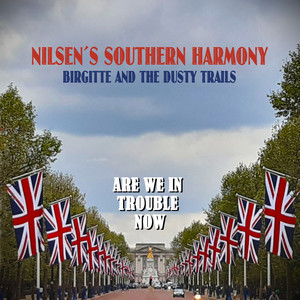 Are We In Trouble Now by Nilsen's Southern Harmony, Birgitte And The Dusty Trails, Emma Birgitte Ovlien