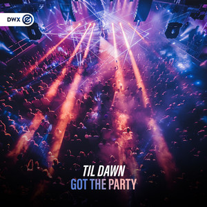 Got The Party by TIL DAWN, Dirty Workz