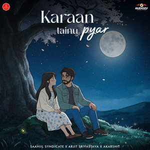 Karaan Tainu Pyar by Saahiil Syndicate, Arjit Srivastava, Akarshit
