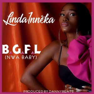 B.g.f.l (Nwa Baby) - song and lyrics by Linda1nneka | Spotify