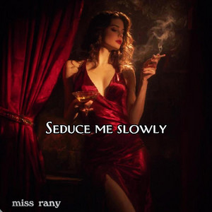 Seduce Me Slowly by miss rany