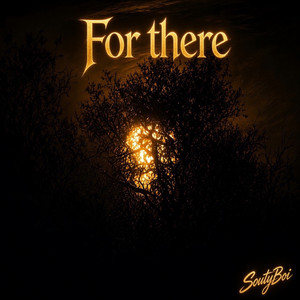 For There by SoutyBoi