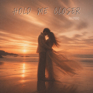 Hold Me Closer by Palmero