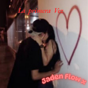 La primera Vez by Jaden Flowx