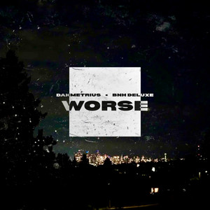 WORSE by BNH Deluxe, DAHMETRIUS