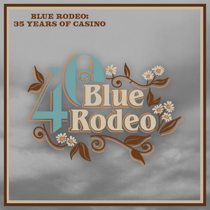 Blue Rodeo: 35 Years of Casino
