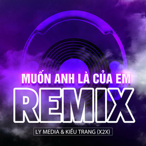 Kiều Trang (X2X) - Muốn Anh Là Của Em (Remix)