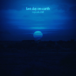 last day on earth by repcak.chill