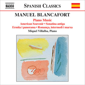 Blancafort, M.: Piano Music, Vol. 4 - American Souvenir / Sonatina Antiga / Ermita I Panorama / Romanca, Intermedi I Marxa