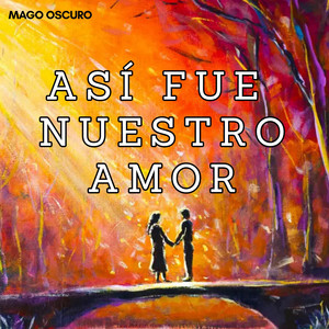 Así fue nuestro amor by Mago Oscuro