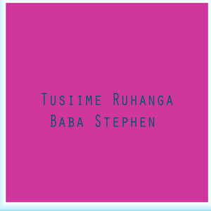 Baba Stephen - Tusiime Ruhanga