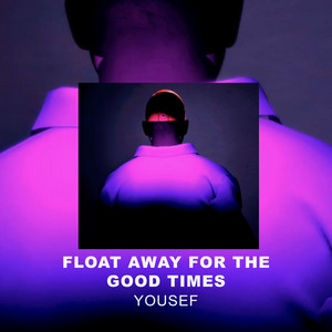 Float Away for the Good Times by Yousef, The Angel
