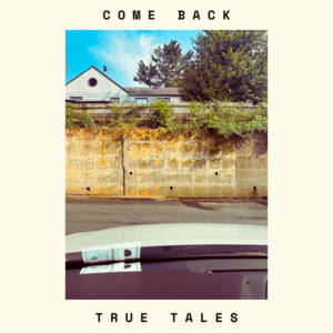 Come Back by True Tales