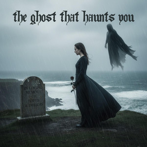 The Ghost That Haunts You