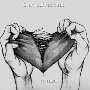 ROY BELERIK - Even Your Heart Sad