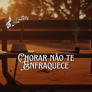 Chorar Não Te Enfraquece by Conselhos do Velho