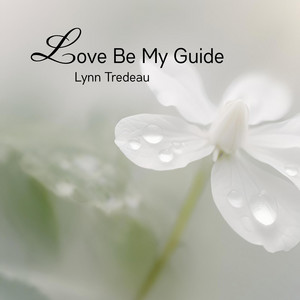 Love Be My Guide by Lynn Tredeau