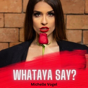 Whataya Say? by Michelle Vogel