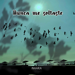 Nunca me soltaste by NHARA