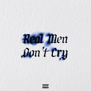 Real Men Don't Cry by Reech.FrFr