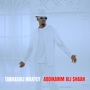 Abdikarim Ali Shaah - Tanaasuli Waayey