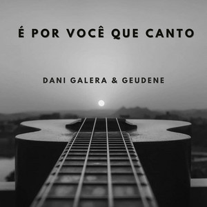 DANI GALERA & Geudene - É por Vocé Que Canto
