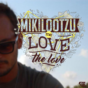 Mikilootzu - Me Love the Love