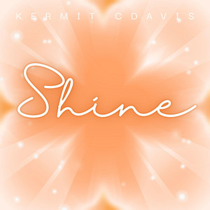 Shine by Kermit Cdavis
