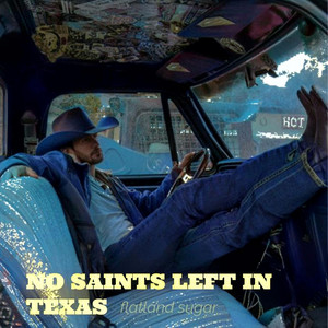 No Saints Left In Texas by Flatland Sugar
