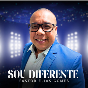 Sou Diferente by Pastor Elias Gomes