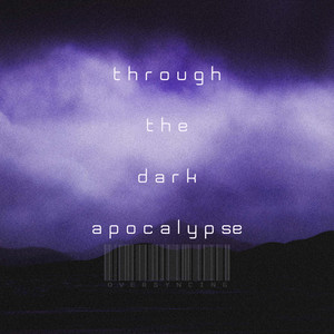 through the dark apocalypse by oversyncing